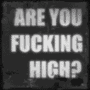 Are you effin high?